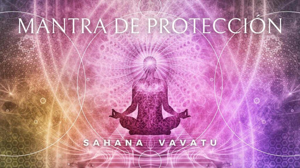 Mantra de Protección espiritual Sahana Vavatu